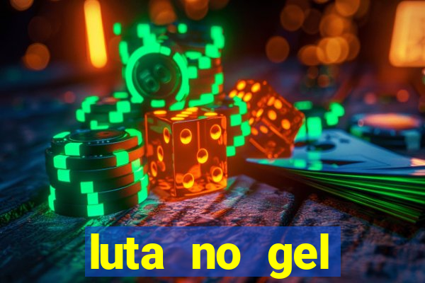 luta no gel cassino show