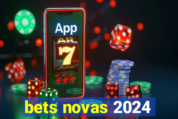 bets novas 2024