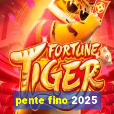 pente fino 2025