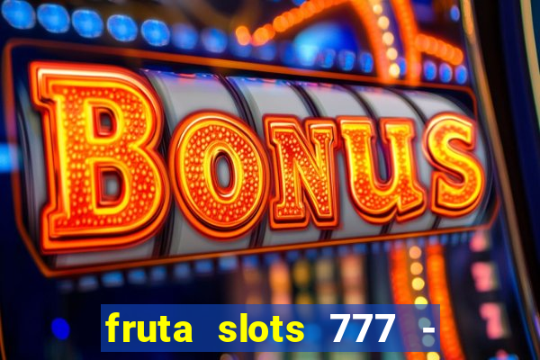 fruta slots 777 - mega jackpot