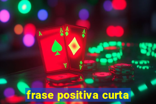 frase positiva curta