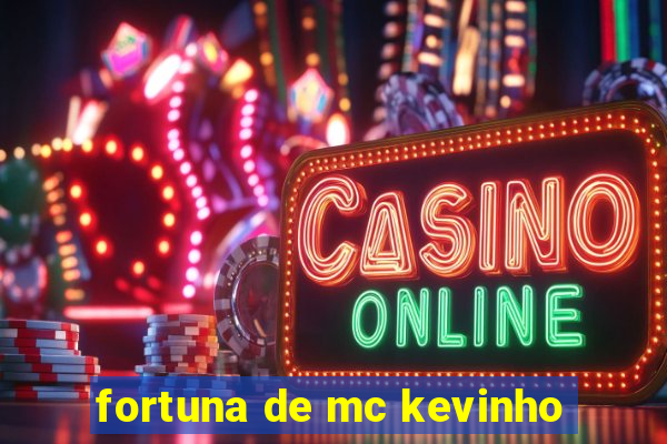 fortuna de mc kevinho