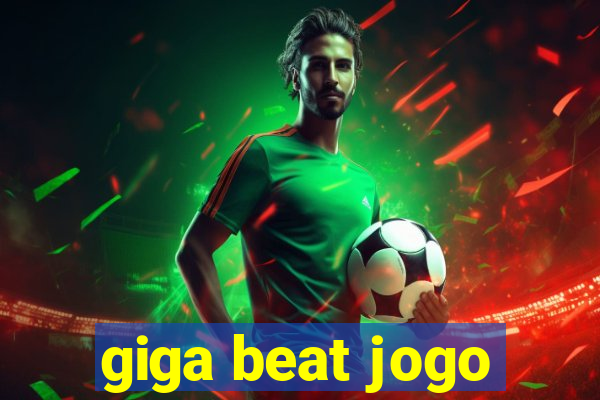 giga beat jogo