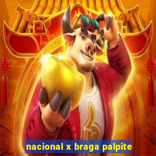 nacional x braga palpite