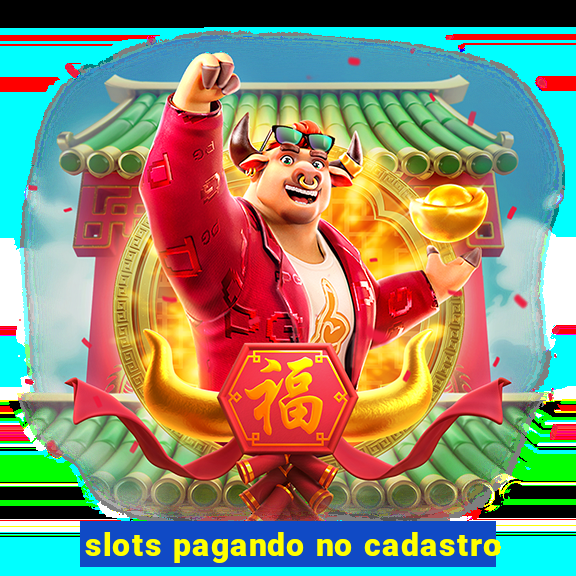 slots pagando no cadastro