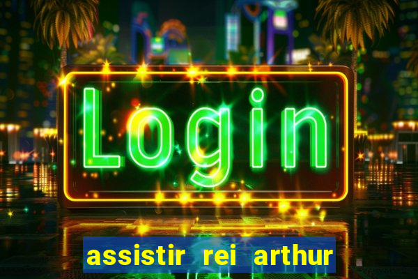 assistir rei arthur 2004 online grátis