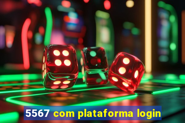 5567 com plataforma login