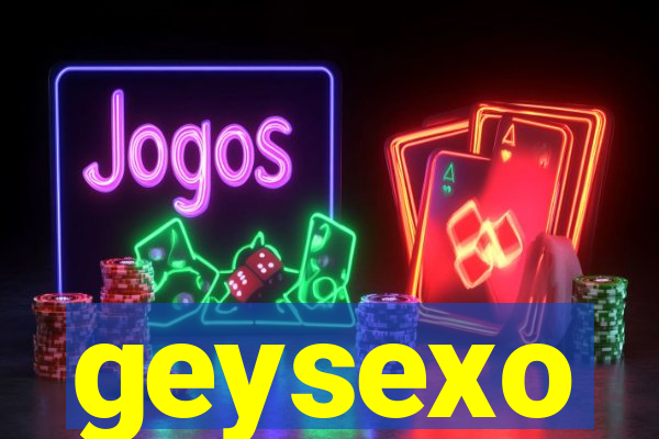 geysexo