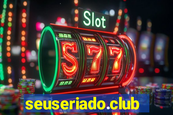 seuseriado.club