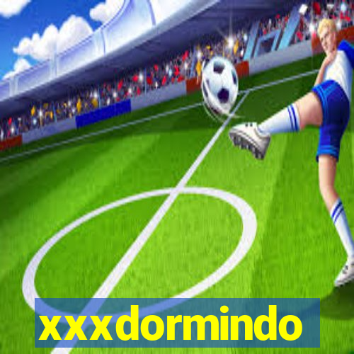 xxxdormindo